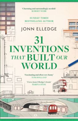 SIGNED 31 Inventions that Built Our World : The Making of Modern Life by Jonn Elledge