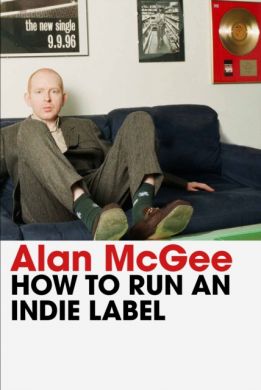 SIGNED How to Run an Indie Label by Alan Mcgee