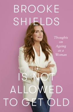 SIGNED Brooke Shields is Not Allowed to Get Old by Brooke Shields