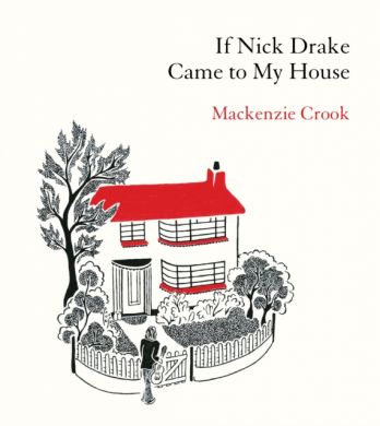 SIGNED If Nick Drake Came to My House by Mackenzie Crook