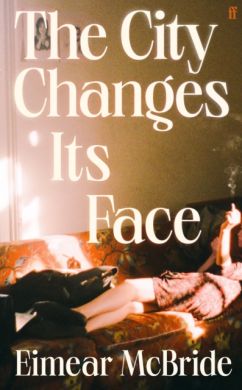 SIGNED The City Changes Its Face by Eimear McBride