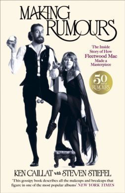 SIGNED Making Rumours : The Inside Story of how Fleetwood Mac Made a Masterpiece by Ken Caillat & Steven Stiefel