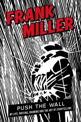 SIGNED Push the Wall : My Life, Writing, Drawing and the Art of Storytelling by Frank Miller