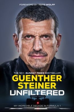 SIGNED Unfiltered : My Incredible Decade in Formula 1 by Guenther Steiner