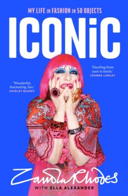 SIGNED Iconic: My Life in Fashion in 50 Objects by Zandra Rhodes