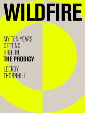 SIGNED Wildfire : My Ten Years Getting High in The Prodigy by Leeroy Thornhill