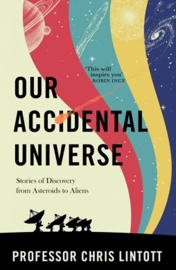 Our Accidental Universe by Professor Chris Lintott