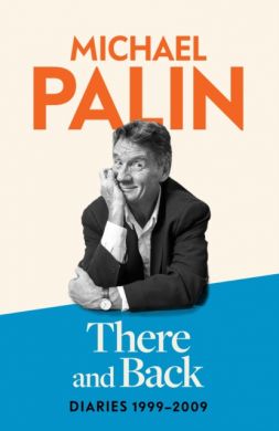 SIGNED There and Back: Diaries 1999-2009 by Michael Palin