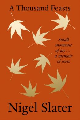 SIGNED A Thousand Feasts: Small Moments of Joy by Nigel Slater