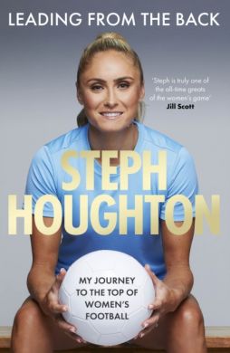 SIGNED Leading From The Back by Steph Houghton