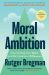 SIGNED Moral Ambition. Stop Wasting Your Talent and Start Making a Difference by Rutger Bregman