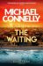 SIGNED The Waiting. The Brand New Ballard & Bosch Thriller by Michael Connelly